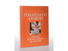 Těhotenství a porod : průvodce české ženy od početí do šestinedělí