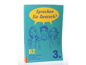 Sprechen Sie Deutsch? B2, 3. : učebnice němčiny pro střední a jazykové školy : kniha pro studenty