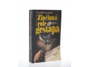 Zločinná role gestapa : nacistická bezpečnostní policie v českých zemích 1938 - 1945