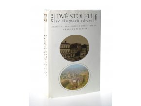 Dvě století ve službách zdraví : fakultní nemocnice s poliklinikou v Brně, na Pekařské : 1786 - 1986