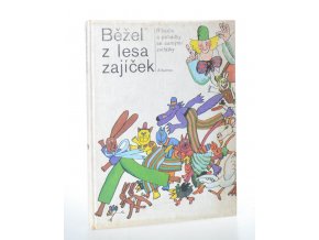 Běžel z lesa zajíček : říkadla a pohádky se samými zvířatky