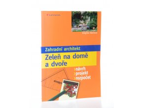 Zahradní architekt. Zeleň na domě a dvoře : návrh, projekt, rozpočet