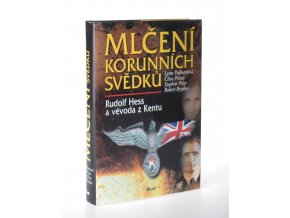 Mlčení korunních svědků : Rudolf Hess a vévoda z Kentu