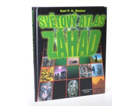 Světový atlas záhad : ilustrovaný průvodce světovými přírodními a paranormálními jevy