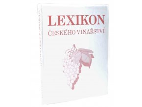Lexikon českého vinařství : historie a současnost pěstování vína v českých zemích