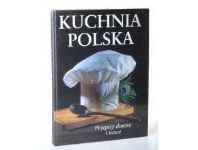 Kuchnia Polska : przepisy dawne i nowe