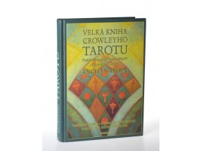 Velká kniha o Crowleyho tarotu : praktické využití starověkých vizuálních symbolů