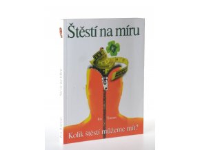 Štěstí na míru : kolik štěstí můžeme mít?