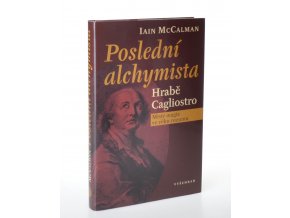 Poslední alchymista. Hrabě Cagliostro : mistr magie ve věku rozumu