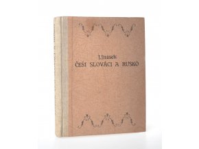 Češi, Slováci a Rusko : studie vzájemných vztahů československo-ruských od r. 1867 do počátku světové války