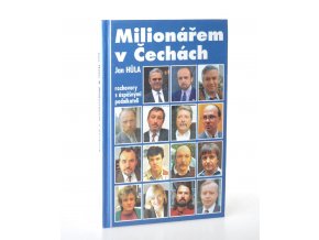 Milionářem v Čechách I. : rozhovory s úspěšnými podnikateli