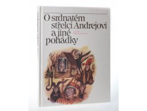 O srdnatém střelci Andrejovi : pohádky evropských národů Sovětského svazu