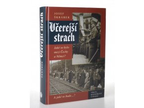 Včerejší strach : jaké to bylo mezi Čechy a Němci? : a jaké to bude ...?