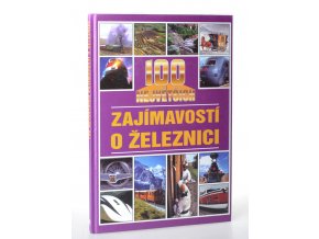 100 největších zajímavostí o železnici