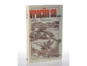 Vracím se ... Alois Němec : podle vyprávění autora a jeho díla zpracoval Ladislav Šmíd