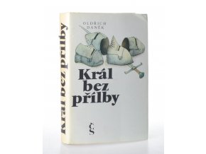 Král bez přilby : historický román o českém králi Václavu II. (1988)