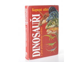 Dinosauři a ostatní prehistorická zvířata : průvodce světem vyhynulých živočichů