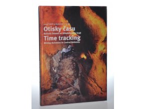 Otisky času : báňská činnost ve Středočeském kraji = Time tracking : mining activities in Central Bohemia