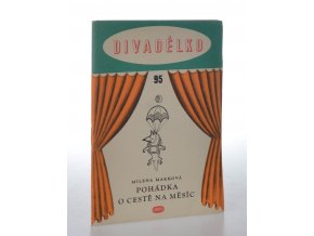 Divadélko č. 95. Pohádka o cestě na měsíc : loutková hra o třech dějstvích