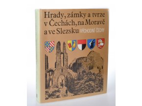 Hrady, zámky a tvrze v Čechách, na Moravě a ve Slezsku (VI) : Východní Čechy