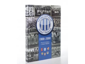 Sto let fotbalu v České Třebové : 1908 - 2008