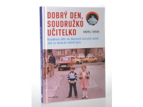 Dobrý den, soudružko učitelko : Husákovy děti ve školních lavicích, aneb, Jak to tenkrát vážně bylo