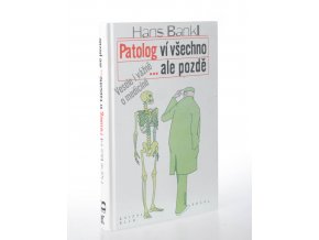 Patolog ví všechno, ale pozdě : vesele i vážně o medicíně