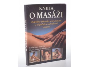 Kniha o masáži : podrobný průvodce orientálními a západními technikami masáže