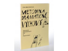 Metodika dramatické výchovy : zásobník dramatických her a improvizací