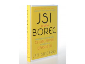 Jsi prostě borec : přestaňte pochybovat, že jste skvělí, a začněte si úžasně žít