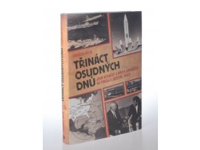 Třináct osudných dnů : John Kennedy a Nikita Chruščov na pokraji jaderné zkázy