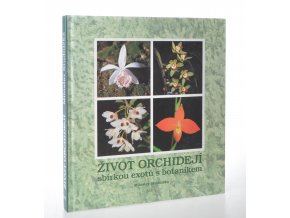 Život orchidejí : sbírkou exotů s botanikem