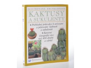 Kaktusy a sukulenty : ilustrovaná encyklopedie