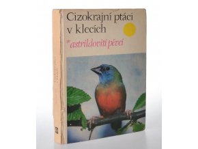 Cizokrajní ptáci v klecích. Astrildovití pěvci (1978)