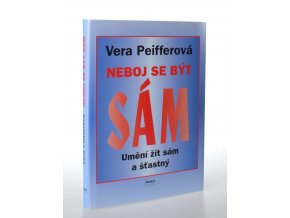 Neboj se být sám : umění žít sám a šťastný