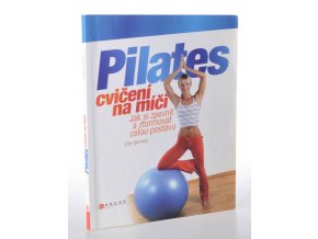 Pilates cvičení na míči : jak si zpevnit a zformovat celou postavu