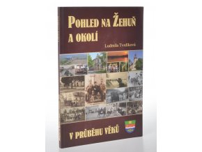 Pohled na Žehuň a okolí v průběhu věků