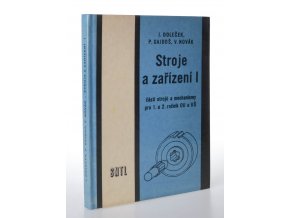 Stroje a zařízení I : části strojů a mechaniky : pro 1. a 2. ročník OU a UŠ oboru strojírenství