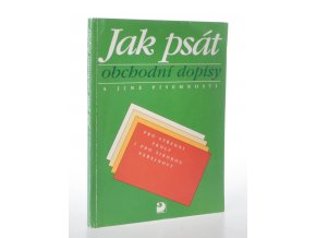 Jak psát obchodní dopisy a jiné písemnosti : pro střední školy i pro širokou veřejnost