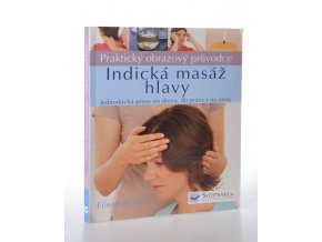 Indická masáž hlavy : praktický obrazový průvodce : jednoduchá praxe na doma, do práce i na cesty