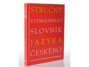 Stručný etymologický slovník jazyka českého se zvláštním zřetelem k slovům kulturním a cizím (1992)