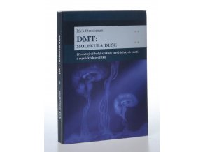 DMT: Molekula duše : převratný vědecký výzkum stavů blízkých smrti a mystických prožitků