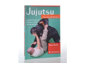Jujutsu - více než sebeobrana : komplexní příprava, aplikace technik, sebeobrana ženy