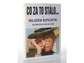 Co za to stálo ... : s Milošem Kopeckým rozmlouvá Milan Hein (1996)