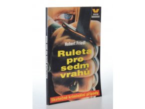 Ruleta pro sedm vrahů : velké kriminální případy