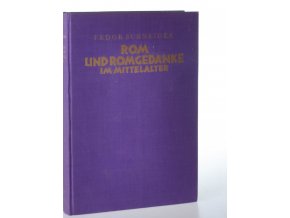 Rom und romgedanke im Mittelalter : die Geistigen Grundlagen der Renaiisance