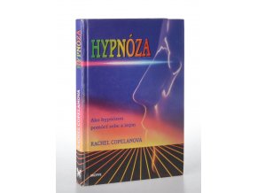 Hypnóza : ako hypnózou pomocť sebe a iným