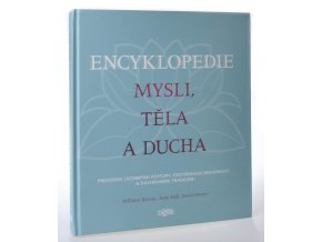 Encyklopedie mysli, těla a ducha : průvodce léčebnými postupy, ezoterickou moudrostí a duchovními tradicemi