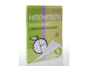 Matematikou krok za krokem k přijímacím zkouškám : kalendář řešených písemek pro 9. ročník ZŠ