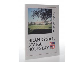 Brandýs n. L., Stará Boleslav : průvodce městem